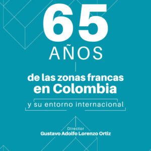 Los 65 años de las zonas francas en Colombia y su entorno internacional (Formato EPUB)