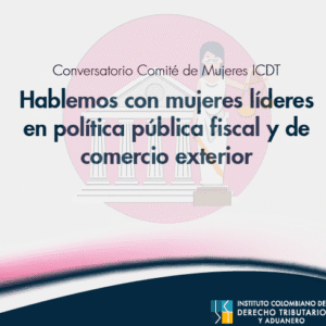 Conversatorio Comité de Mujeres - Hablemos con mujeres líderes en política pública fiscal y de comercio exterior