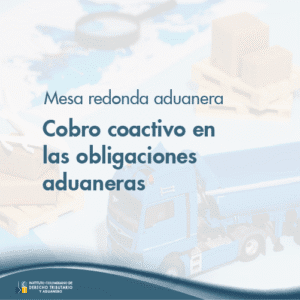 Mesa redonda aduanera - Cobro coactivo en las obligaciones aduaneras