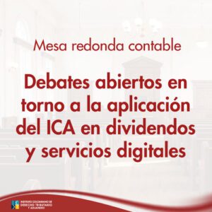Mesa Redonda contable: Debates abiertos en torno a la aplicación del ICA en dividendos y servicios digitales