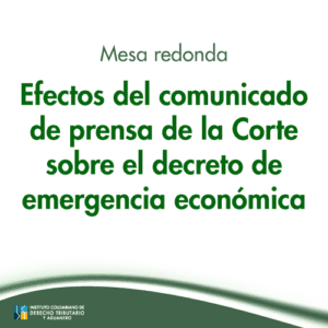 Mesa redonda tributaria -  Efectos del comunicado de prensa de la Corte sobre el decreto de emergencia económica