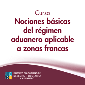 Curso nociones básicas del régimen aduanero aplicable a zonas francas