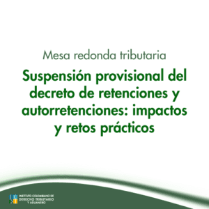 Mesa Redonda Tributaria - Suspensión provisional del decreto de retenciones y autorretenciones