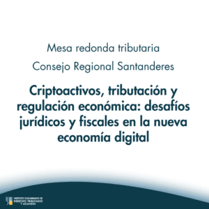 Mesa redonda Consejo Regional Santanderes - Criptoactivos, tributación y regulación económica