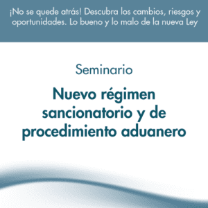 Seminario: Nuevo régimen sancionatorio y de procedimiento aduanero