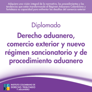 Diplomado en derecho aduanero, comercio exterior y nuevo régimen sancionatorio y de procedimiento aduanero