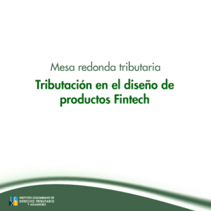 Mesa redonda tributaria - Tributación en el diseño de productos Fintech
