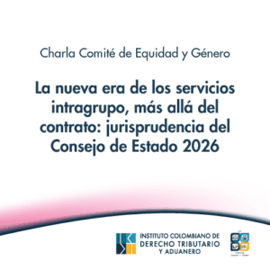 Charla Comité de Equidad y Género - La nueva era de servicios intragrupo tras el contrato - jurisprudencia Consejo de Estado 2026
