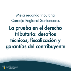 Mesa redonda tributaria - Consejo Regional Santanderes: La prueba en el derecho tributario