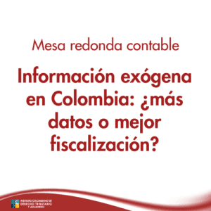 Mesa redonda contable: Información exógena en Colombia: ¿más datos o mejor fiscalización?