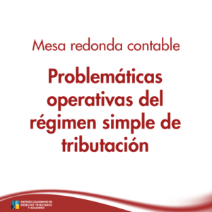 Mesa redonda contable: Problemáticas operativas del régimen simple de tributación