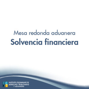 Mesa Redonda aduanera – Solvencia financiera
